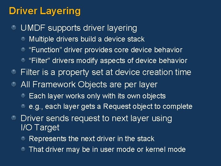 Driver Layering UMDF supports driver layering Multiple drivers build a device stack “Function” driver