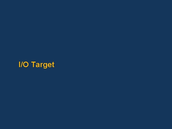 I/O Target 