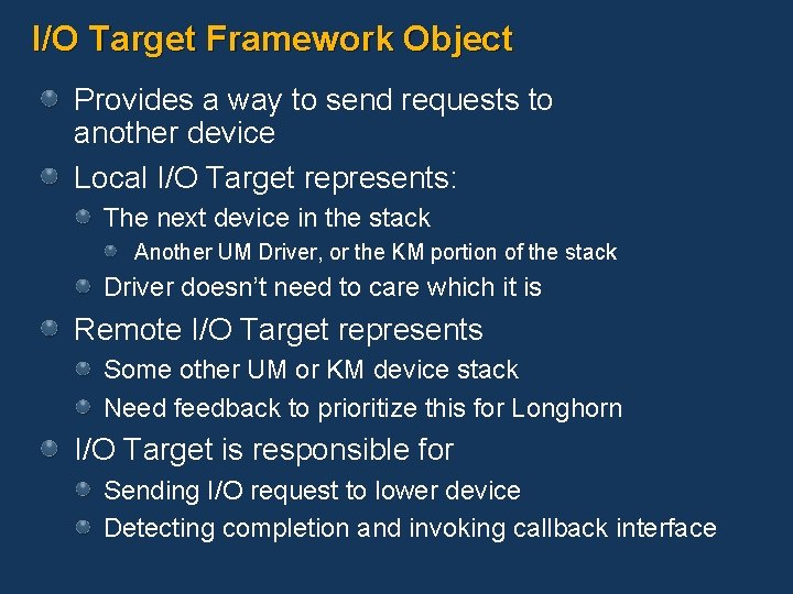 I/O Target Framework Object Provides a way to send requests to another device Local