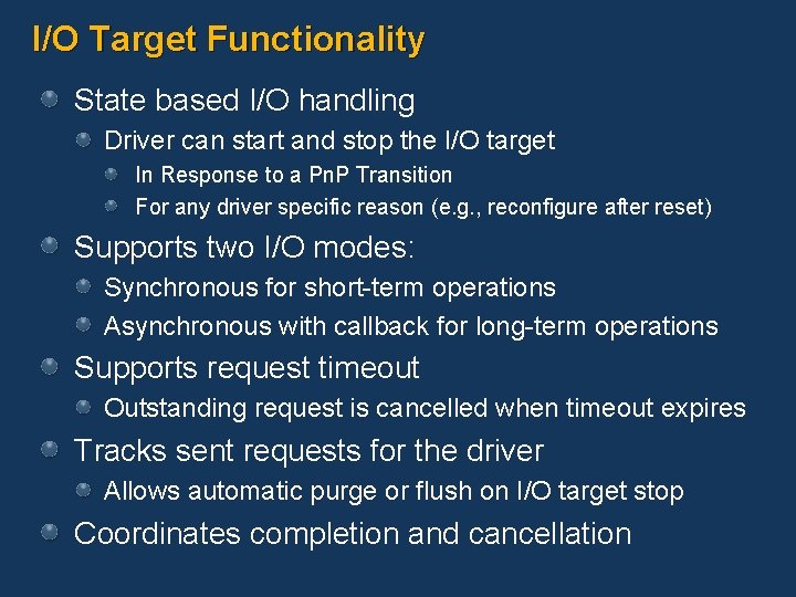 I/O Target Functionality State based I/O handling Driver can start and stop the I/O