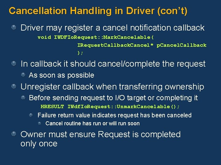 Cancellation Handling in Driver (con’t) Driver may register a cancel notification callback void IWDFIo.