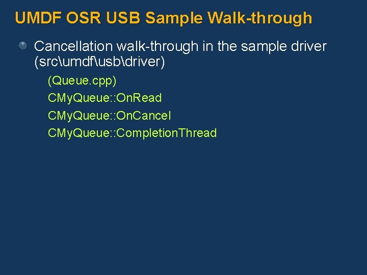 UMDF OSR USB Sample Walk-through Cancellation walk-through in the sample driver (srcumdfusbdriver) (Queue. cpp)