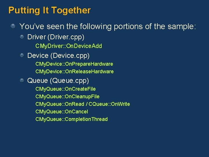 Putting It Together You’ve seen the following portions of the sample: Driver (Driver. cpp)
