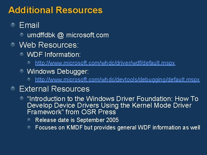 Additional Resources Email umdffdbk @ microsoft. com Web Resources: WDF Information: http: //www. microsoft.