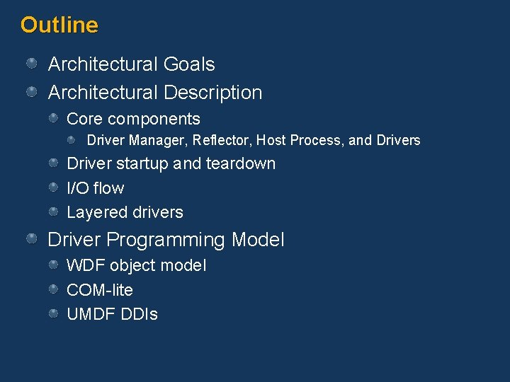 Outline Architectural Goals Architectural Description Core components Driver Manager, Reflector, Host Process, and Drivers