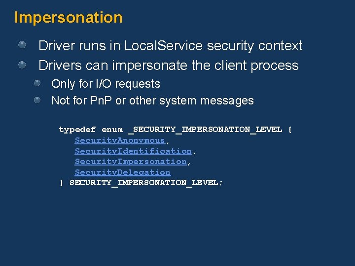 Impersonation Driver runs in Local. Service security context Drivers can impersonate the client process