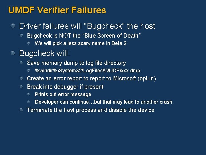 UMDF Verifier Failures Driver failures will “Bugcheck” the host Bugcheck is NOT the “Blue