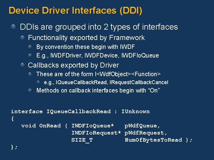 Device Driver Interfaces (DDI) DDIs are grouped into 2 types of interfaces Functionality exported