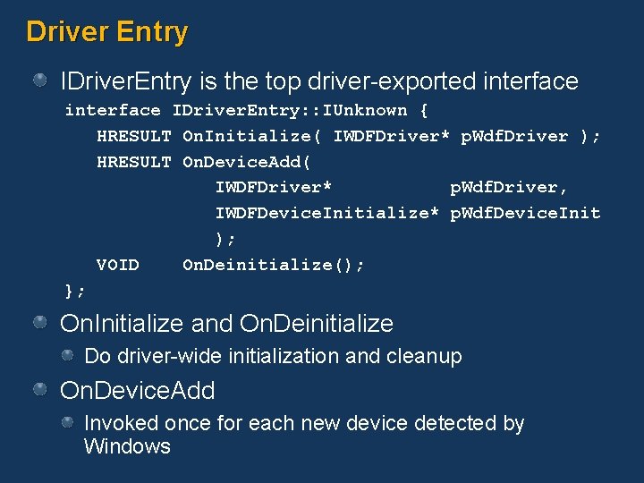 Driver Entry IDriver. Entry is the top driver-exported interface IDriver. Entry: : IUnknown {