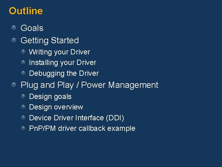 Outline Goals Getting Started Writing your Driver Installing your Driver Debugging the Driver Plug