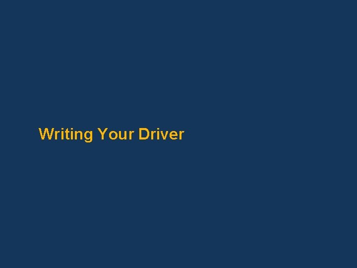 Writing Your Driver 