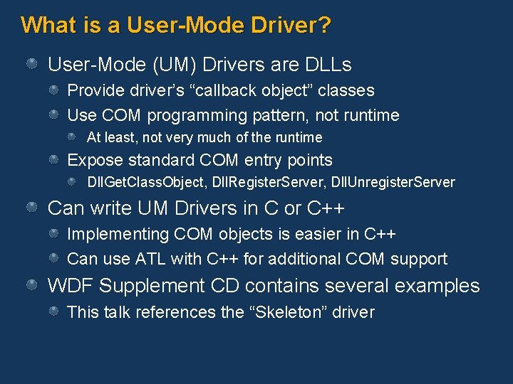 What is a User-Mode Driver? User-Mode (UM) Drivers are DLLs Provide driver’s “callback object”