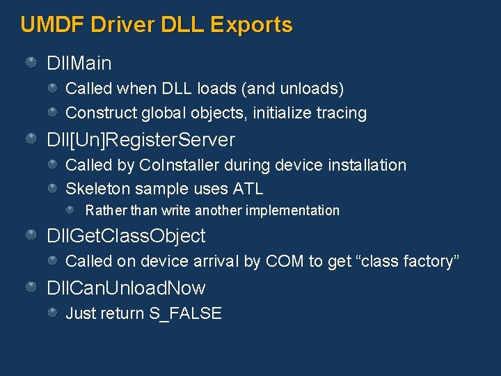 UMDF Driver DLL Exports Dll. Main Called when DLL loads (and unloads) Construct global