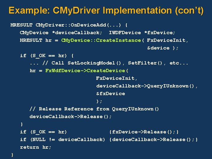 Example: CMy. Driver Implementation (con’t) HRESULT CMy. Driver: : On. Device. Add(. . .