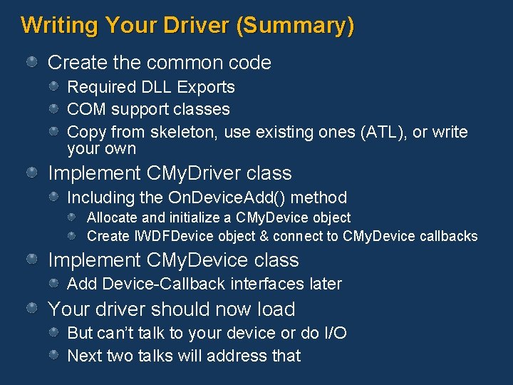 Writing Your Driver (Summary) Create the common code Required DLL Exports COM support classes