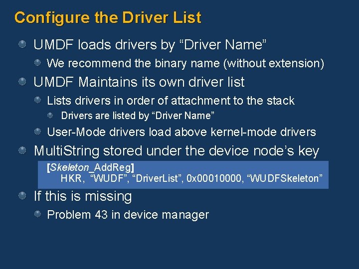 Configure the Driver List UMDF loads drivers by “Driver Name” We recommend the binary
