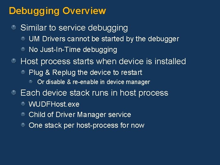 Debugging Overview Similar to service debugging UM Drivers cannot be started by the debugger