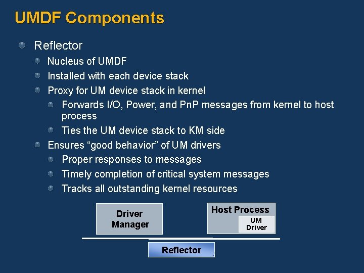 UMDF Components Reflector Nucleus of UMDF Installed with each device stack Proxy for UM
