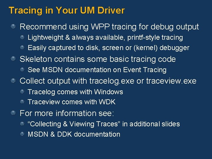 Tracing in Your UM Driver Recommend using WPP tracing for debug output Lightweight &