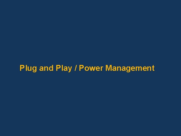 Plug and Play / Power Management 