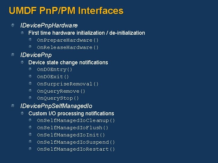 UMDF Pn. P/PM Interfaces IDevice. Pnp. Hardware First time hardware initialization / de-initialization On.