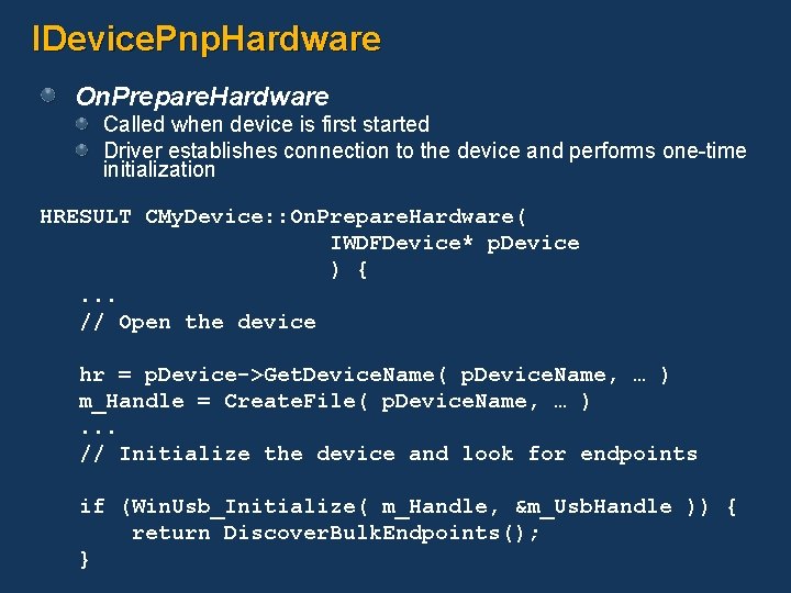 IDevice. Pnp. Hardware On. Prepare. Hardware Called when device is first started Driver establishes