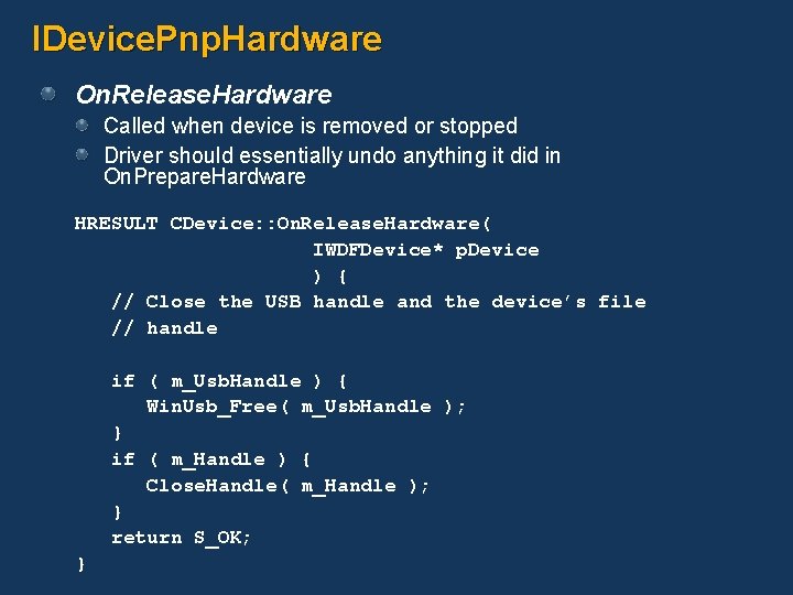 IDevice. Pnp. Hardware On. Release. Hardware Called when device is removed or stopped Driver