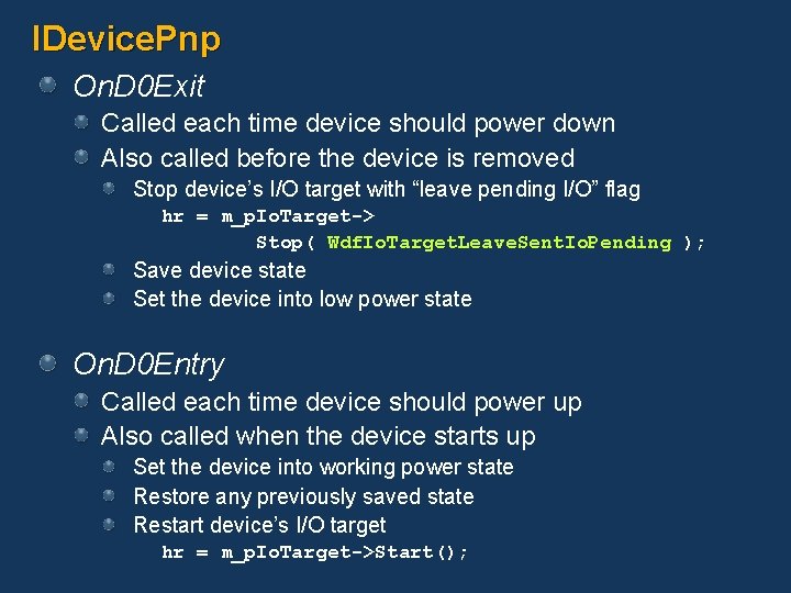 IDevice. Pnp On. D 0 Exit Called each time device should power down Also