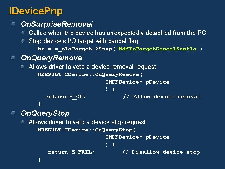 IDevice. Pnp On. Surprise. Removal Called when the device has unexpectedly detached from the