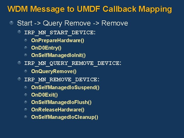 WDM Message to UMDF Callback Mapping Start -> Query Remove -> Remove IRP_MN_START_DEVICE: On.