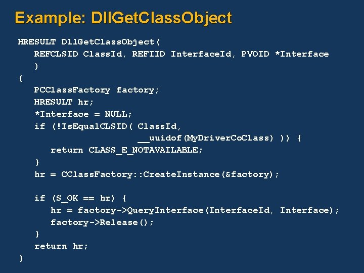 Example: Dll. Get. Class. Object HRESULT Dll. Get. Class. Object( REFCLSID Class. Id, REFIID