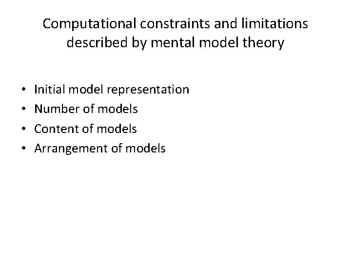 Computational constraints and limitations described by mental model theory • • Initial model representation