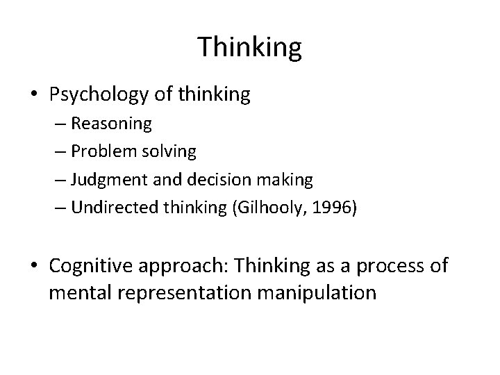 Thinking • Psychology of thinking – Reasoning – Problem solving – Judgment and decision