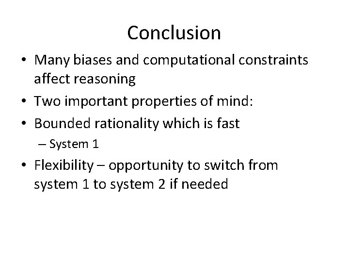 Conclusion • Many biases and computational constraints affect reasoning • Two important properties of