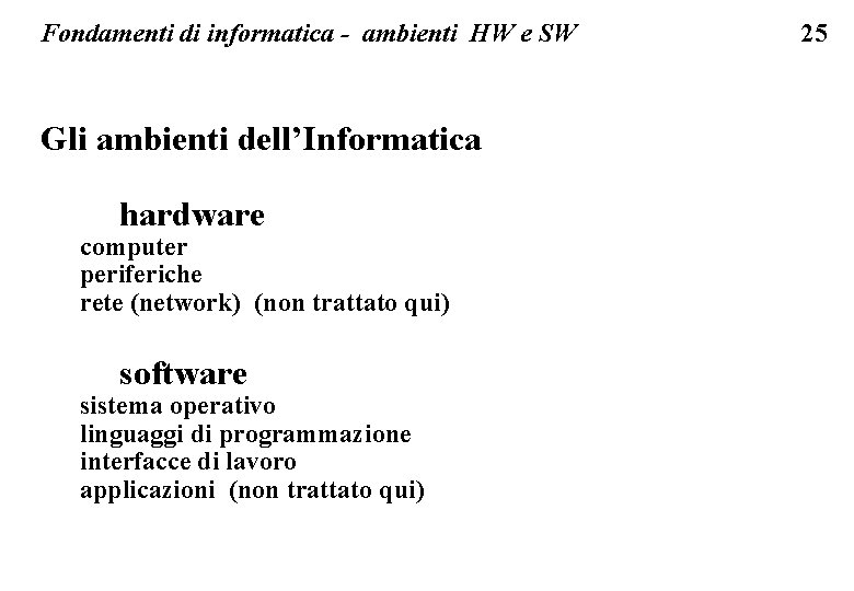 Fondamenti di informatica - ambienti HW e SW Gli ambienti dell’Informatica hardware computer periferiche