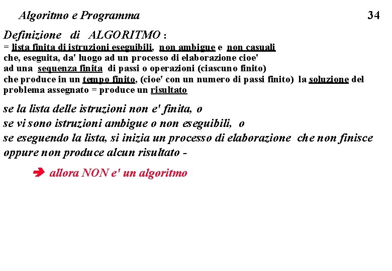 Algoritmo e Programma 34 Definizione di ALGORITMO : = lista finita di istruzioni eseguibili,
