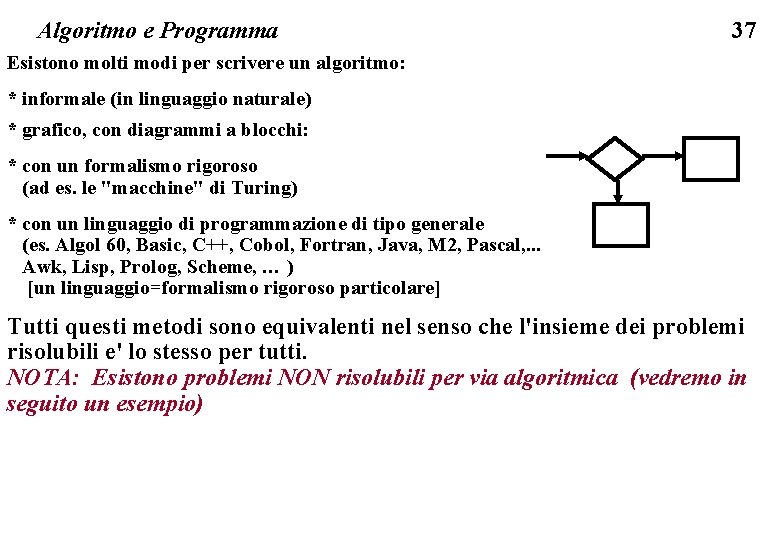 Algoritmo e Programma 37 Esistono molti modi per scrivere un algoritmo: * informale (in