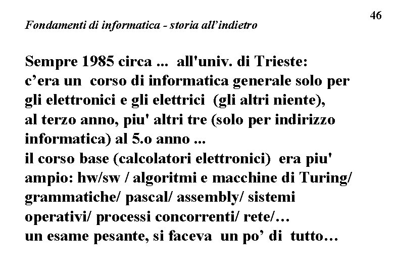 Fondamenti di informatica - storia all’indietro Sempre 1985 circa. . . all'univ. di Trieste: