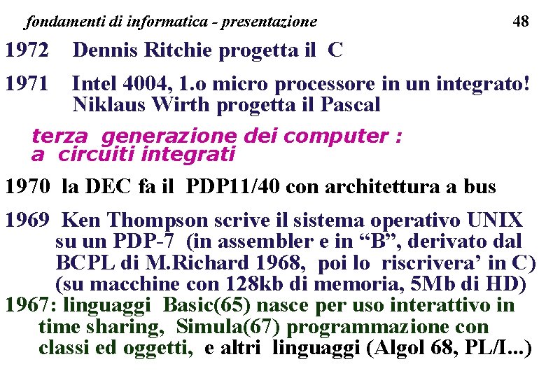 fondamenti di informatica - presentazione 48 1972 Dennis Ritchie progetta il C 1971 Intel