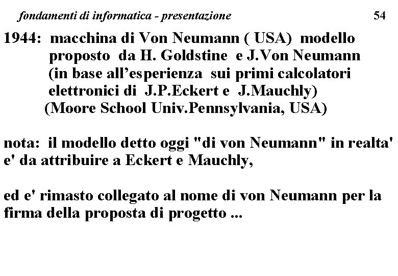 fondamenti di informatica - presentazione 54 1944: macchina di Von Neumann ( USA) modello