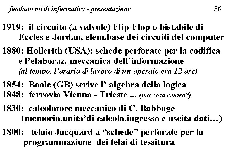 fondamenti di informatica - presentazione 56 1919: il circuito (a valvole) Flip-Flop o bistabile