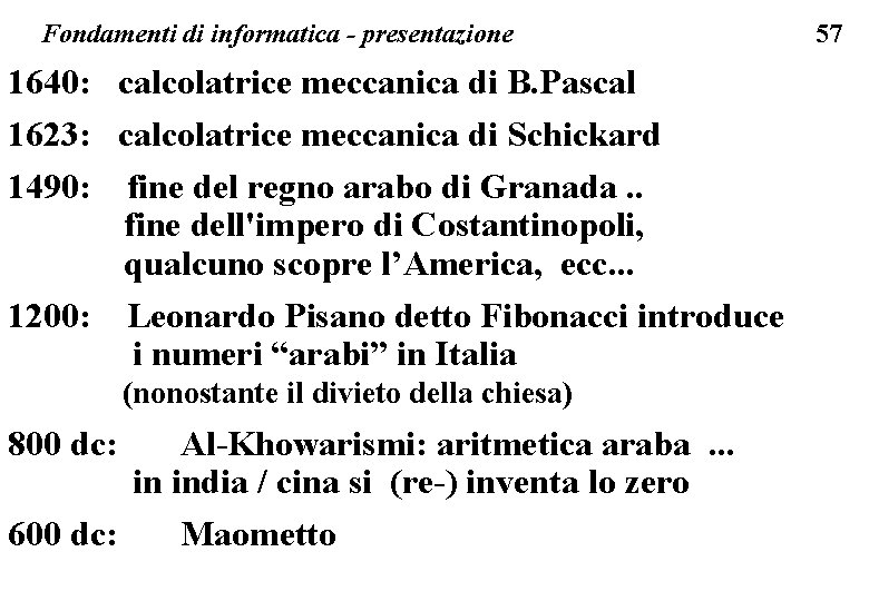 Fondamenti di informatica - presentazione 1640: calcolatrice meccanica di B. Pascal 1623: calcolatrice meccanica
