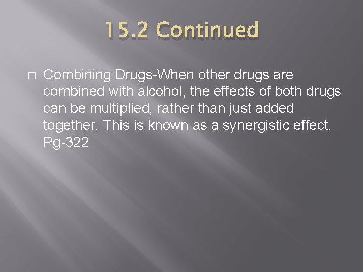 15. 2 Continued � Combining Drugs-When other drugs are combined with alcohol, the effects