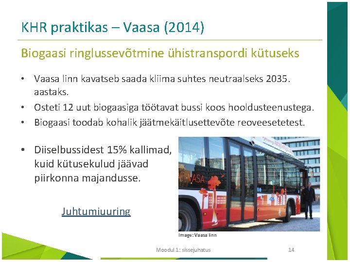 KHR praktikas – Vaasa (2014) Biogaasi ringlussevõtmine ühistranspordi kütuseks • Vaasa linn kavatseb saada