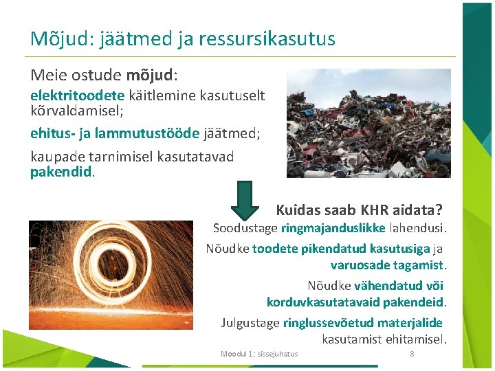 Mõjud: jäätmed ja ressursikasutus Meie ostude mõjud: elektritoodete käitlemine kasutuselt kõrvaldamisel; ehitus- ja lammutustööde