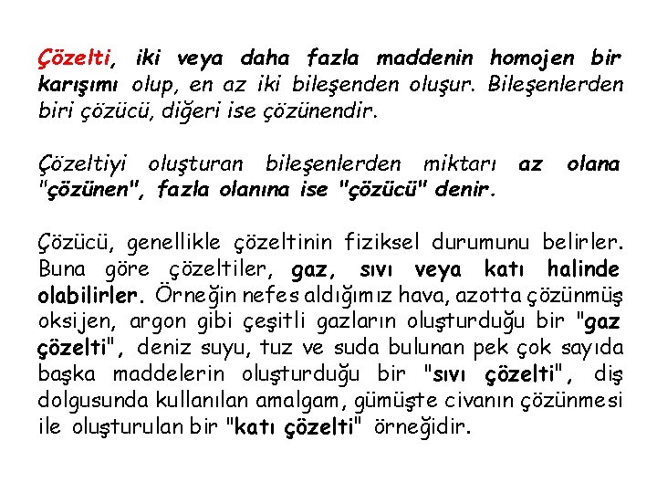 Çözelti, iki veya daha fazla maddenin homojen bir karışımı olup, en az iki bileşenden