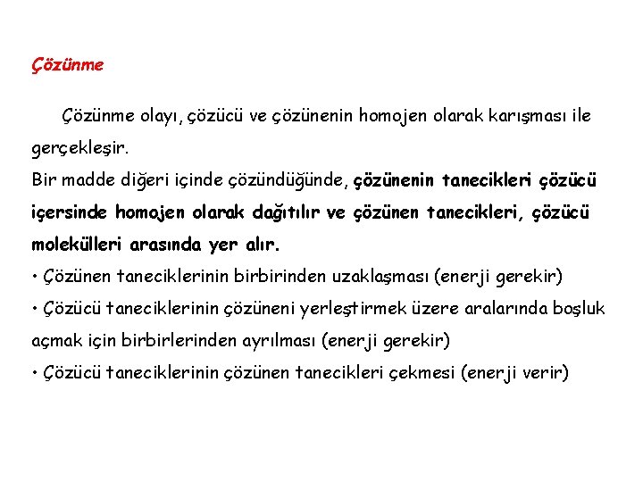 Çözünme olayı, çözücü ve çözünenin homojen olarak karışması ile gerçekleşir. Bir madde diğeri içinde