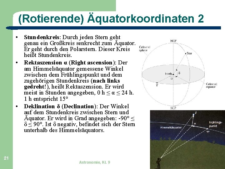 (Rotierende) Äquatorkoordinaten 2 • Stundenkreis: Durch jeden Stern geht genau ein Großkreis senkrecht zum