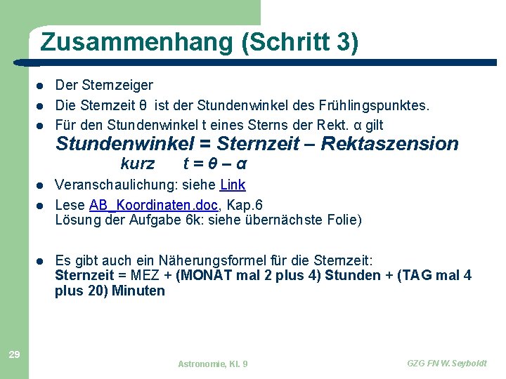 Zusammenhang (Schritt 3) Der Sternzeiger Die Sternzeit θ ist der Stundenwinkel des Frühlingspunktes. Für