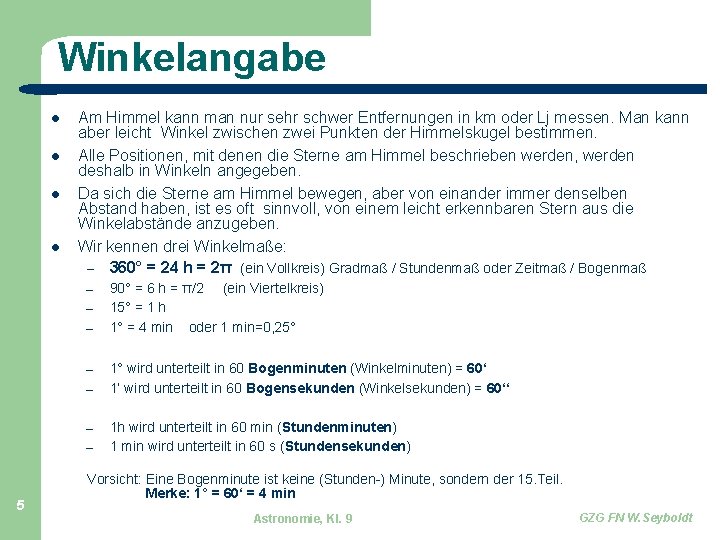 Winkelangabe Am Himmel kann man nur sehr schwer Entfernungen in km oder Lj messen.